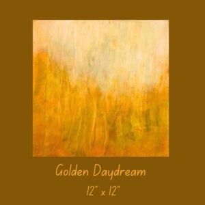 Golden Daydream  12" x 12"